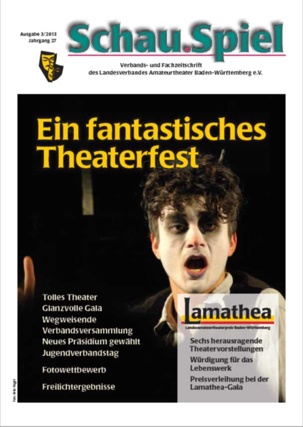 Schau.Spiel - Ausgabe 3/2013 - Verbands- und Fachzeitschrift
des Landesverbandes Amateurtheater Baden-Württemberg e.V.